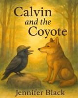 Calvin and The Coyote: A Tender Story About Friendship, Firelight, and Goodbyes Too Big to Say All at Once B0F4XQ1R2X Book Cover
