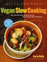 Quick and Easy Vegan Slow Cooking: More Than 150 Tasty, Nourishing Recipes That Practically Make Themselves 1615190430 Book Cover
