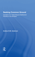 Seeking Common Ground: Canadau.S. Trade Dispute Settlement Policies in the Nineties 0367302454 Book Cover