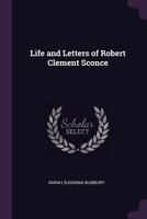Life and Letters of Robert Clement Sconce ... - Primary Source Edition 1021608440 Book Cover