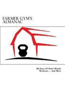 Farmer Gym's Almanac: 365 Days of Body-Weight Workouts...And More 149284778X Book Cover