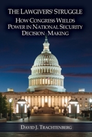 The Lawgivers' Struggle: How Congress Wields Power in National Security Decision Making 0985555335 Book Cover
