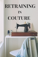 Retraining in Couture: Your Blueprint to Couture Success B0F9TLHW5D Book Cover