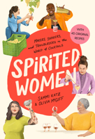 Spirited Women: Makers, Shakers, and Trailblazers in the World of Cocktails 1454944463 Book Cover