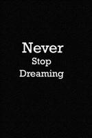 Never Stop Dreaming Journal for Writing, College Ruled, Doodling, Taking Notes, Sketching, Size 6 x 9, With 100 blanks Pages: Never Stop Dreaming 1676718206 Book Cover