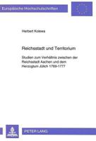 Reichsstadt Und Territorium: Studien Zum Verhaeltnis Zwischen Der Reichsstadt Und Dem Herzogtum Juelich 1769-1777 3631467621 Book Cover