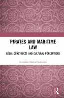 Pirates and Maritime Law: Legal Constructs and Cultural Perceptions 1041131585 Book Cover