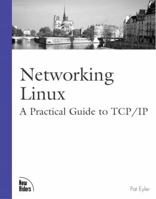 Networking Linux: A Practical Guide to TCP/IP 0735710317 Book Cover