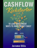 Cashflow Kickstarter: 10 Low-Investment Ways to Make Money Daily (The Daily Income Blueprint Series) B0FR4Q1MRF Book Cover