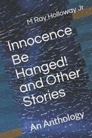 Innocence Be Hanged! and Other Stories: An Anthology B099C3FS1S Book Cover