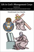 Life in God's Management Corps: Lessons on Living a Principle Centered Government Career 0595256430 Book Cover