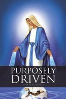 Purposely Driven: In Him We Were Chosen, and Predestined, for His Will 1641405996 Book Cover