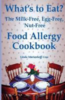 What's to Eat? The Milk-Free, Egg-Free, Nut-Free Food Allergy Cookbook 0970278527 Book Cover