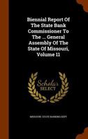Biennial Report Of The State Bank Commissioner To The ... General Assembly Of The State Of Missouri, Volume 11 1245235850 Book Cover
