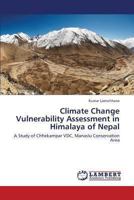 Climate Change Vulnerability Assessment in Himalaya of Nepal: A Study of Chhekampar VDC, Manaslu Conservation Area 3659356239 Book Cover