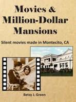 Movies & Million-Dollar Mansions: Silent movies made in Montecito, CA 1733779256 Book Cover
