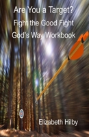 Are You a Target?: Fight the Good Fight God's Way Workbook 0996741127 Book Cover