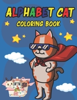 ALPHABET CAT COLORING BOOK: CAT COLORING BOOK FOR YOUR KIDS B0923S4HS9 Book Cover