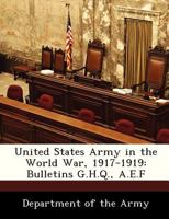 United States Army in the World War, 1917-1919: Bulletins G.H.Q., A.E.F 1288234805 Book Cover
