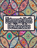 D'etonnants motifs de mandalas: Soulagement du Stress et Relaxation Livre de coloriage pour adultes _ nouveaux modeles relaxants a colorier dans le style du mandala (French Edition) B08KGC3XKV Book Cover