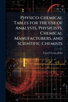 Physico-chemical tables for the use of analysts, physicists, chemical manufacturers, and scientific chemists 1172795916 Book Cover