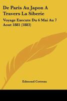 de Paris Au Japon a Travers La Siba(c)Rie: Voyage Exa(c)Cuta(c) Du 6 Mai Au 7 Aoat 1881 (2e A(c)D.) 2013269803 Book Cover
