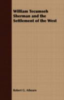 William Tecumseh Sherman and the Settlement of the West 1406776408 Book Cover
