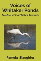 Voices of Whitaker Ponds: Tales from an Urban Wetland Community (The Urban Wetlands of Portland Series) B0GNMQ8VGL Book Cover