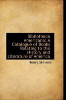 Bibliotheca Americana; a Catalogue of Books Relating to the History and Literature of America 9353955068 Book Cover