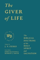 The Giver of Life: The Biblical Doctrine of the Holy Spirit and Salvation (We Believe) 1683597494 Book Cover