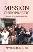 Mission Chiropractic: Changing the World By Touching Lives 173531840X Book Cover