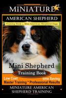 Miniature American Shepherd Training Book for Mini American Shepherd Dogs By D!G THIS DOG Training: Mini Shepherd Training Book, Low Cost Time Saving ... Results, Miniature American Shepherd Training 1721991190 Book Cover