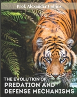 THE EVOLUTION OF PREDATION AND DEFENSE MECHANISMS B0DQLGSMPV Book Cover