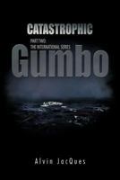 Catastrophic Gumbo: Part Two: The International Series 1426969139 Book Cover