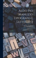 Aldo Pio Manuzio Tipografo E Letterato: Studio Storico-Critico 1019271493 Book Cover