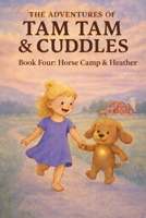 The Adventures of Tam Tam & Cuddles: Book Four: Horse Camp & Heather B0GG93W1GG Book Cover