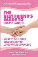 The Best Friend's Guide to Breast Cancer: What to Do if Your Bosom Buddy or Loved One is Diagnosed 1475167814 Book Cover