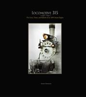 Locomotive 315: The Lives, Times, and Rebirth of an 1895 Steam Engine 0615342841 Book Cover