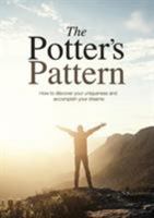 The Potter's Pattern: How to discover your uniqueness and accomplish your dreams 1789261015 Book Cover