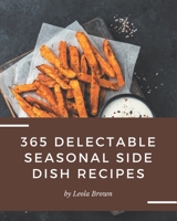 365 Delectable Seasonal Side Dish Recipes: Greatest Seasonal Side Dish Cookbook of All Time B08FP5NQ74 Book Cover