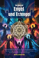 Das Buch der Engel und Erzengel: Vollständiger Leitfaden zur praktischen Engelkunde: Für Anrufung, Manifestation, Beistand und Schutz durch himmlische Engel und Erzengel (German Edition) 1969972564 Book Cover