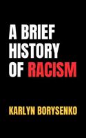 A Brief History of Racism B0DX4S42XG Book Cover