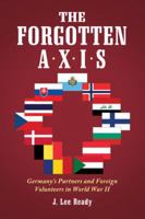 The Forgotten Axis: Germany's Partners and Foreign Volunteers in World War II 0786471697 Book Cover