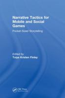 Narrative Tactics for Mobile and Social Games: Pocket-Sized Storytelling 1138613932 Book Cover