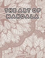 The Art of Mandala: The Art of Mandala, Mandala Coloring Book For Kids. 50 Pages 8.5x 11 In Cover. 1708205993 Book Cover