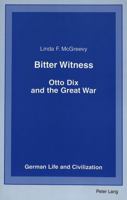 Bitter Witness: Otto Dix and the Great War (German Life and Civilization) 0820467650 Book Cover