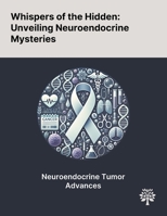 Whispers of the Hidden: Unveiling Neuroendocrine Mysteries 1022899937 Book Cover