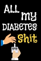 All My Diabetes Shit Daily Diabetes Notebook Journal For (200 weeks): Diabetes Notebook For 3+ years (200 weeks) (200 Pages, 6 x 9 in) 165175179X Book Cover