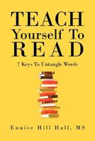 Teach Yourself To Read: Keys To Untangle Words 1469167980 Book Cover