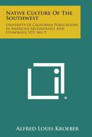Native Culture Of The Southwest: University Of California Publications In American Archaeology And Ethnology, V23, No. 9 1258536714 Book Cover